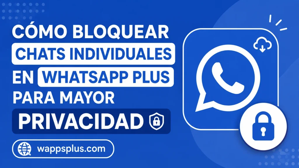 Cómo bloquear chats individuales en WhatsApp Plus para mayor privacidad