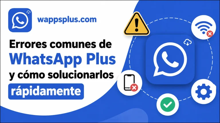 Errores comunes de WhatsApp Plus y cómo solucionarlos rápidamente