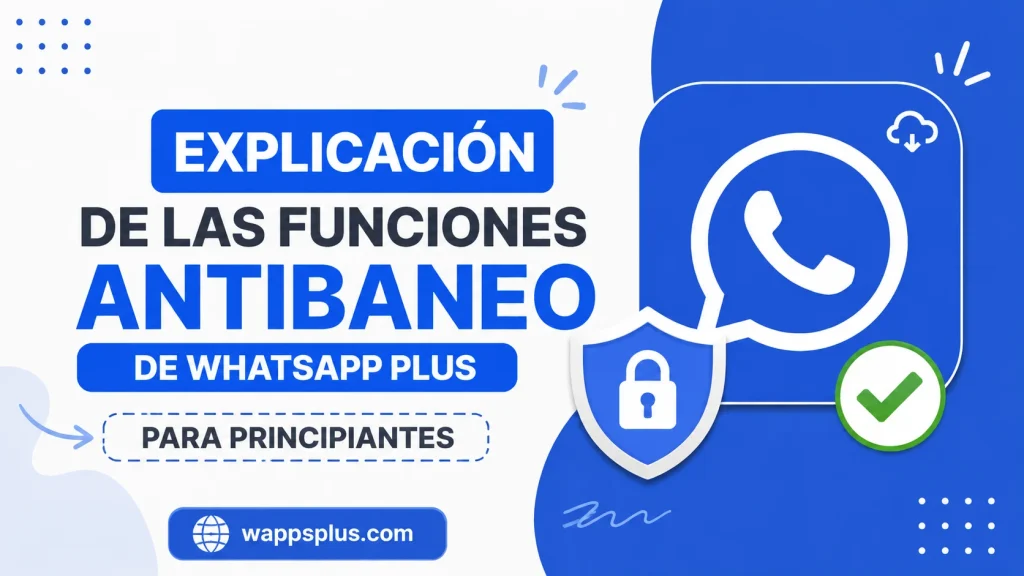 Explicación de las funciones antibaneo de WhatsApp Plus para principiantes